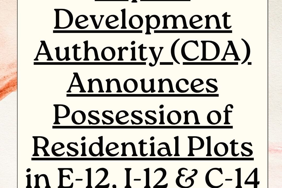 Capital Development Authority (CDA) Announces Possession of Residential Plots in E-12, I-12 & C-14 Islamabad